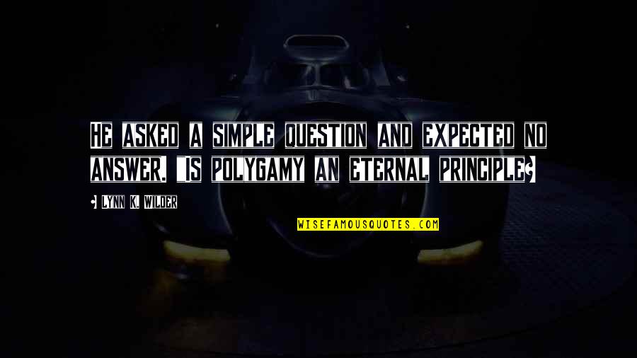 The Answer Is Simple Quotes By Lynn K. Wilder: He asked a simple question and expected no