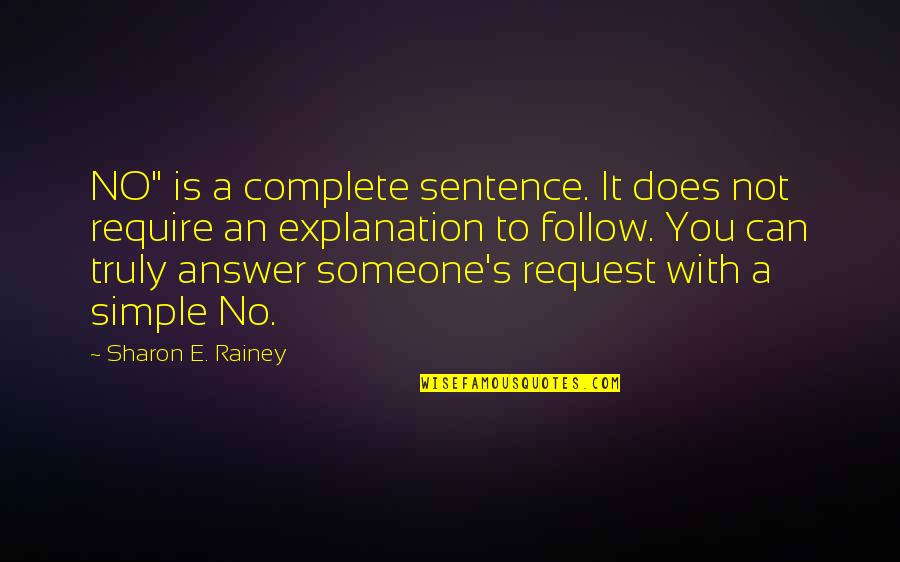 The Answer Is Simple Quotes By Sharon E. Rainey: NO" is a complete sentence. It does not