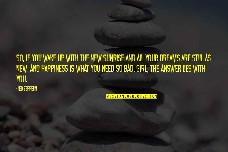 The Answer Lies Within Quotes By Led Zeppelin: So, if you wake up with the new