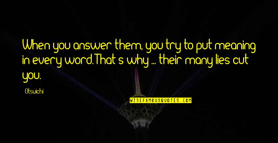 The Answer Lies Within Quotes By Otsuichi: When you answer them, you try to put