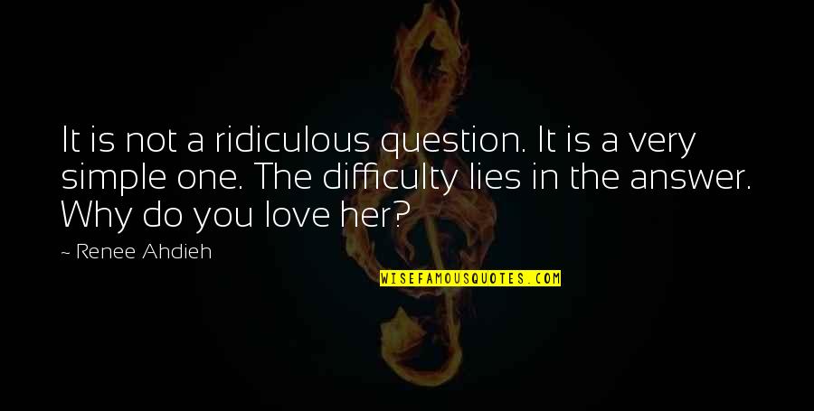 The Answer Lies Within Quotes By Renee Ahdieh: It is not a ridiculous question. It is