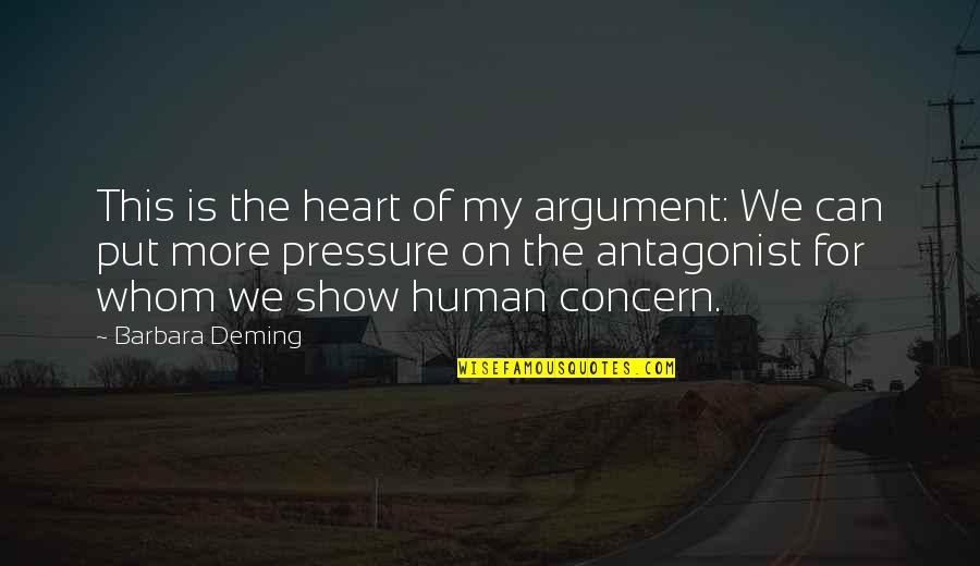 The Antagonist Quotes By Barbara Deming: This is the heart of my argument: We