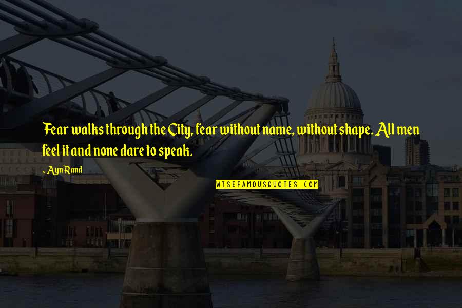 The Anthem Quotes By Ayn Rand: Fear walks through the City, fear without name,