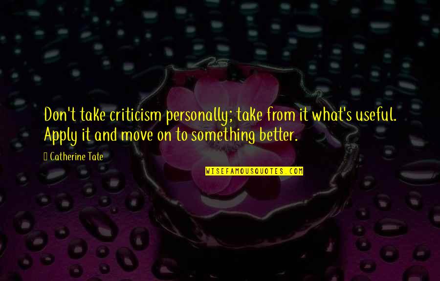 The Apartment Billy Wilder Quotes By Catherine Tate: Don't take criticism personally; take from it what's