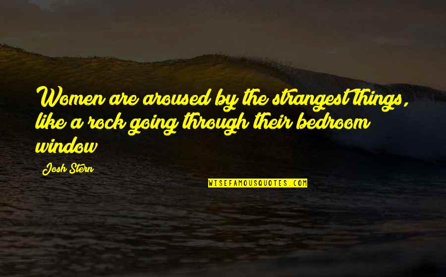 The Apology By Plato Quotes By Josh Stern: Women are aroused by the strangest things, like The Apology By Plato Quotes By Josh Stern: Women are aroused by the strangest things, like