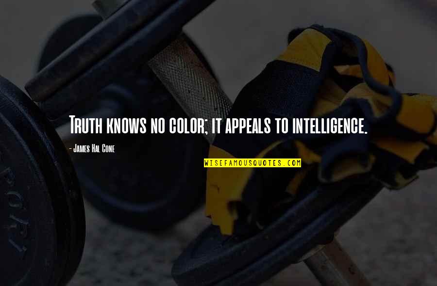 The Apology Insufficiency Quotes By James Hal Cone: Truth knows no color; it appeals to intelligence. The Apology Insufficiency Quotes By James Hal Cone: Truth knows no color; it appeals to intelligence.