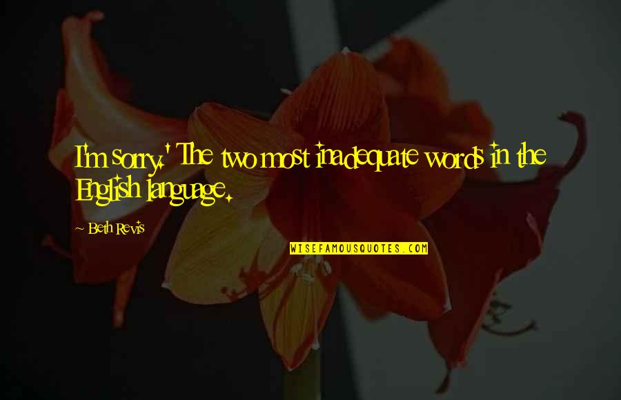 The Apology Quotes By Beth Revis: I'm sorry.' The two most inadequate words in