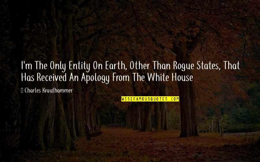 The Apology Quotes By Charles Krauthammer: I'm The Only Entity On Earth, Other Than The Apology Quotes By Charles Krauthammer: I'm The Only Entity On Earth, Other Than