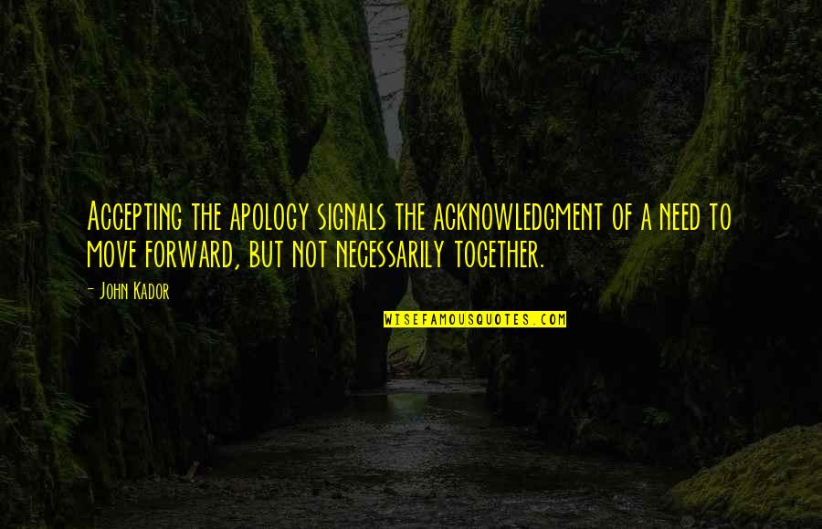The Apology Quotes By John Kador: Accepting the apology signals the acknowledgment of a The Apology Quotes By John Kador: Accepting the apology signals the acknowledgment of a