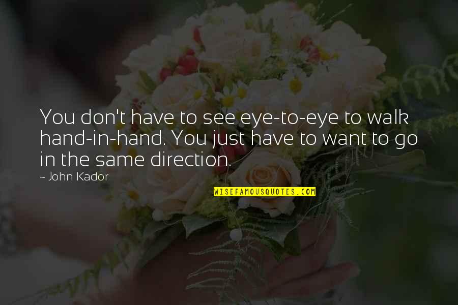 The Apology Quotes By John Kador: You don't have to see eye-to-eye to walk The Apology Quotes By John Kador: You don't have to see eye-to-eye to walk