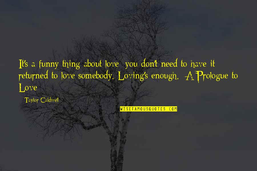 The Apothecary Book Quotes By Taylor Caldwell: It's a funny thing about love: you don't The Apothecary Book Quotes By Taylor Caldwell: It's a funny thing about love: you don't