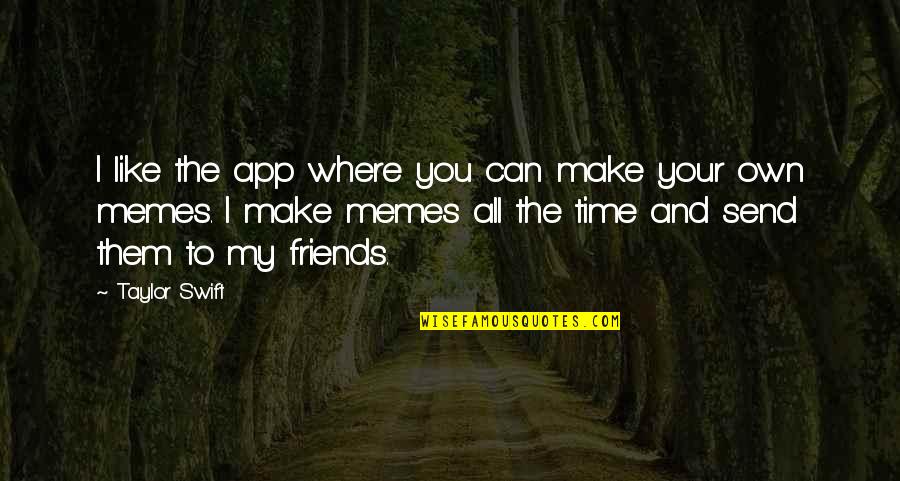 The App Quotes By Taylor Swift: I like the app where you can make