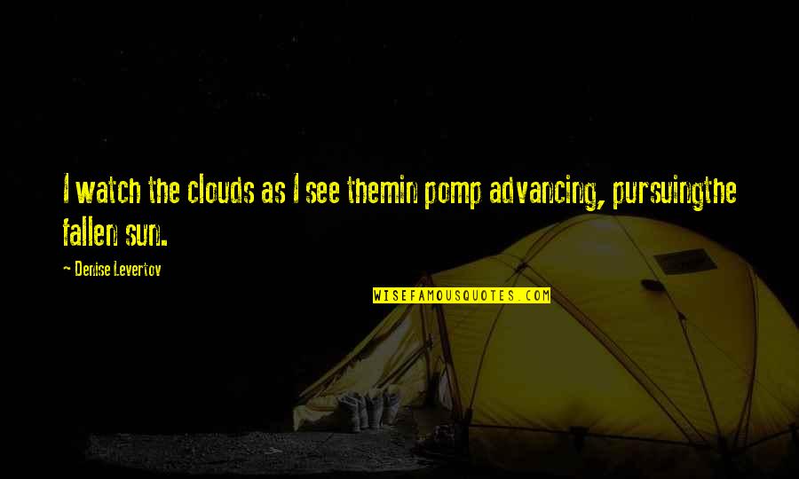 The Apple Not Falling Far From The Tree Quotes By Denise Levertov: I watch the clouds as I see themin