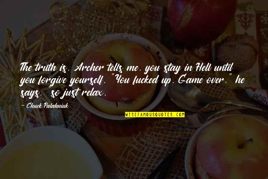 The Archer Quotes By Chuck Palahniuk: The truth is, Archer tells me, you stay The Archer Quotes By Chuck Palahniuk: The truth is, Archer tells me, you stay