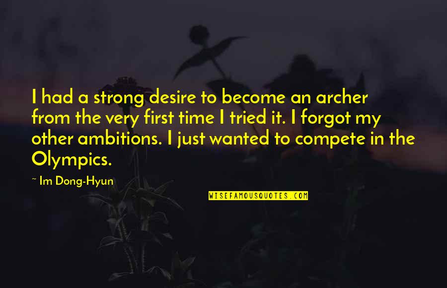 The Archer Quotes By Im Dong-Hyun: I had a strong desire to become an The Archer Quotes By Im Dong-Hyun: I had a strong desire to become an