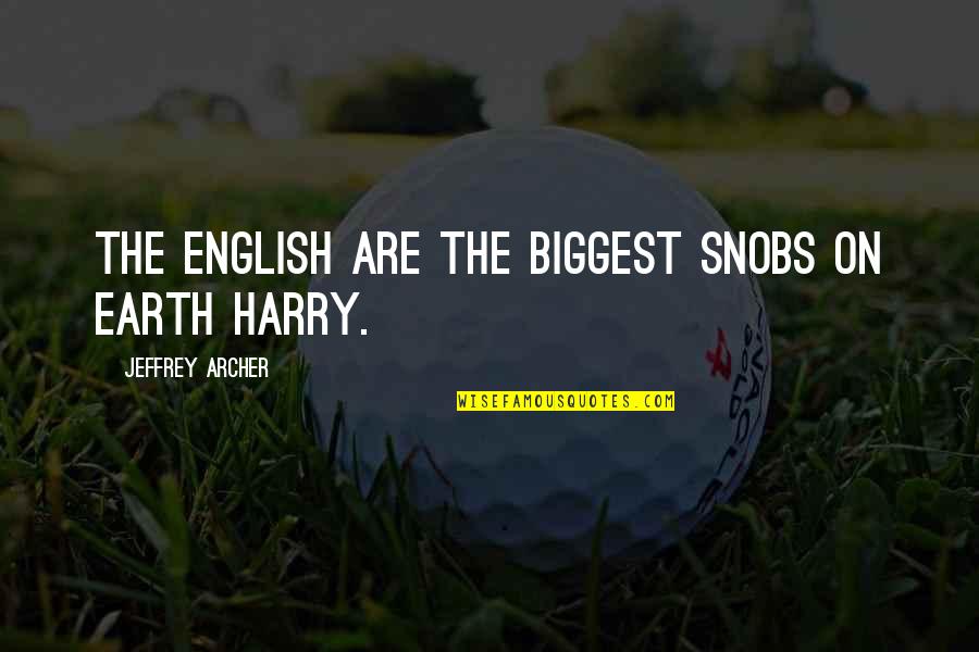 The Archer Quotes By Jeffrey Archer: The English are the biggest snobs on earth The Archer Quotes By Jeffrey Archer: The English are the biggest snobs on earth