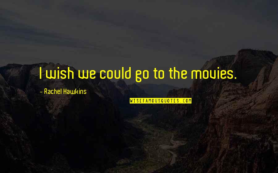 The Archer Quotes By Rachel Hawkins: I wish we could go to the movies. The Archer Quotes By Rachel Hawkins: I wish we could go to the movies.