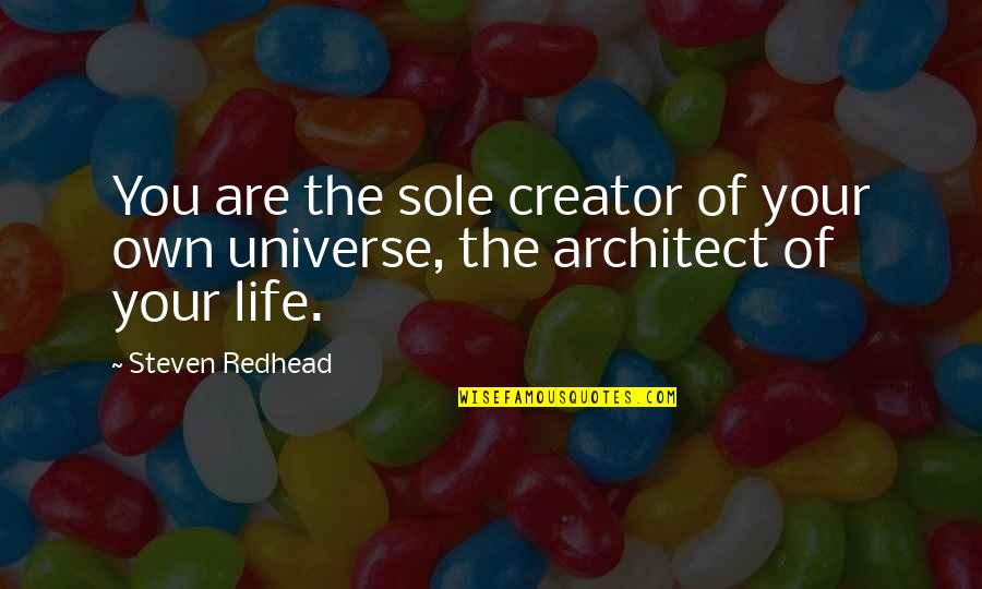 The Architect Quotes By Steven Redhead: You are the sole creator of your own