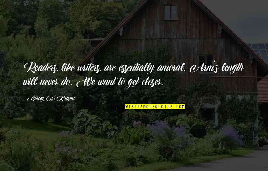 The Architecture Of Happiness Quotes By Stacey D'Erasmo: Readers, like writers, are essentially amoral. Arm's length