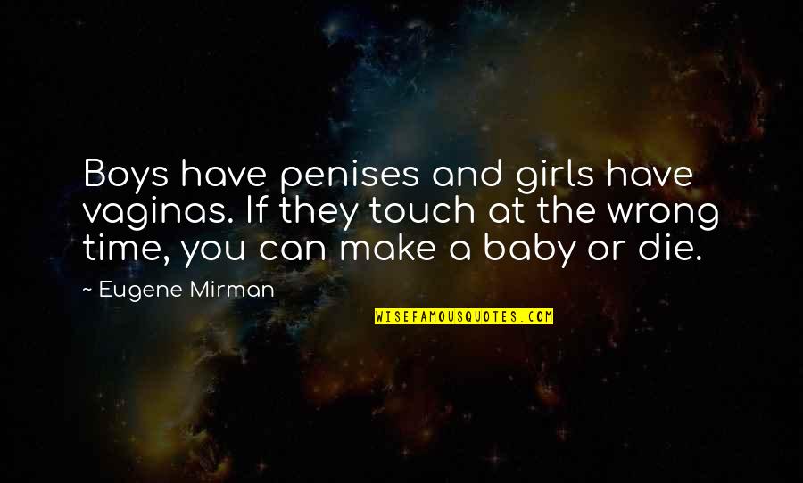 The Archived Quotes By Eugene Mirman: Boys have penises and girls have vaginas. If