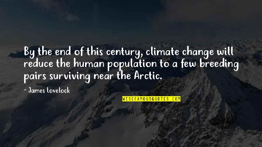 The Arctic Quotes By James Lovelock: By the end of this century, climate change