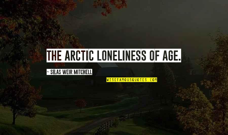 The Arctic Quotes By Silas Weir Mitchell: The arctic loneliness of age. The Arctic Quotes By Silas Weir Mitchell: The arctic loneliness of age.