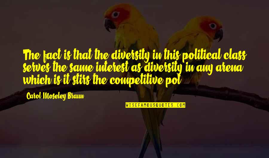The Arena Quotes By Carol Moseley Braun: The fact is that the diversity in this The Arena Quotes By Carol Moseley Braun: The fact is that the diversity in this