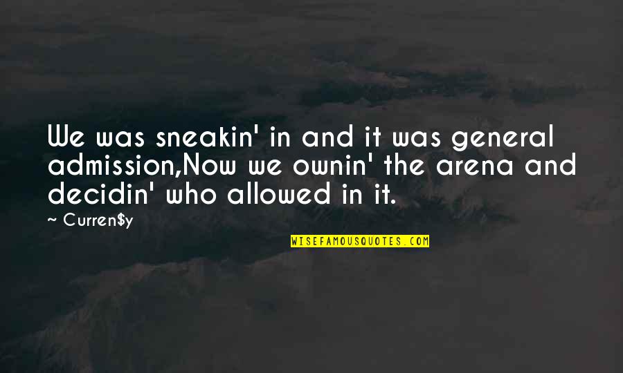 The Arena Quotes By Curren$y: We was sneakin' in and it was general The Arena Quotes By Curren$y: We was sneakin' in and it was general