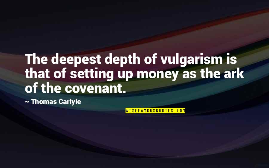 The Ark Quotes By Thomas Carlyle: The deepest depth of vulgarism is that of