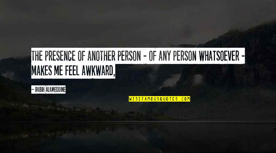 The Armourer Quotes By Rabih Alameddine: The presence of another person - of any The Armourer Quotes By Rabih Alameddine: The presence of another person - of any