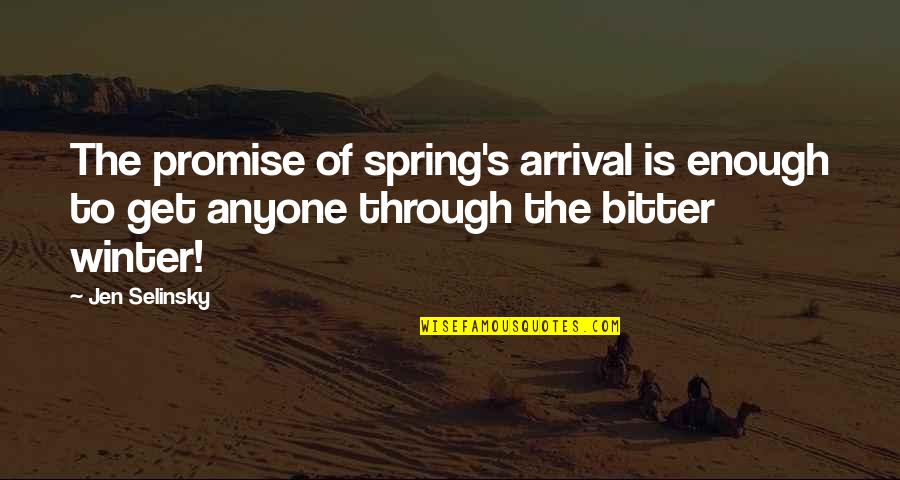 The Arrival Of Spring Quotes By Jen Selinsky: The promise of spring's arrival is enough to