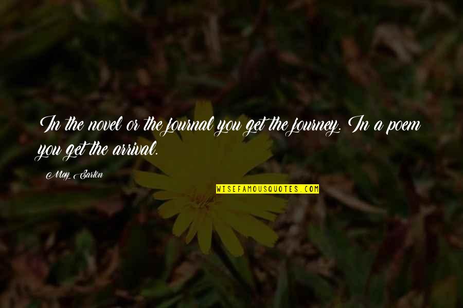 The Arrival Quotes By May Sarton: In the novel or the journal you get