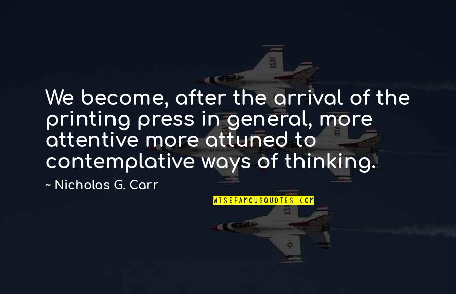 The Arrival Quotes By Nicholas G. Carr: We become, after the arrival of the printing