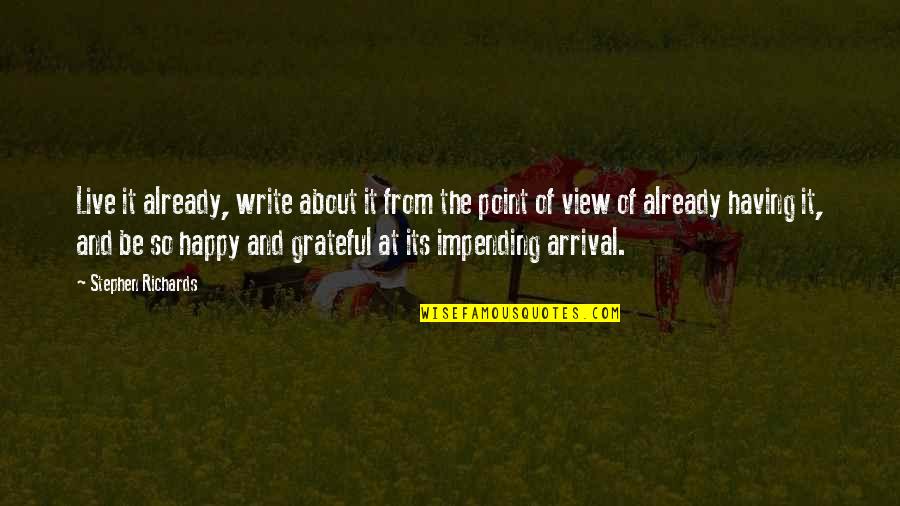 The Arrival Quotes By Stephen Richards: Live it already, write about it from the