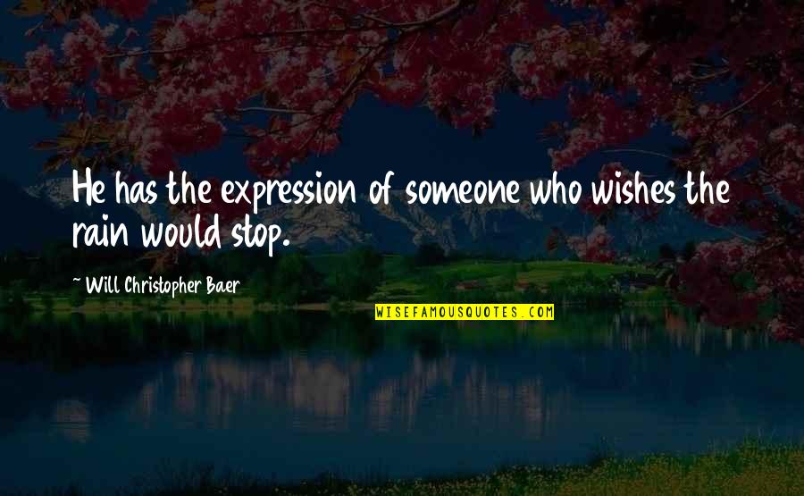 The Art Institute Of Chicago Quotes By Will Christopher Baer: He has the expression of someone who wishes The Art Institute Of Chicago Quotes By Will Christopher Baer: He has the expression of someone who wishes