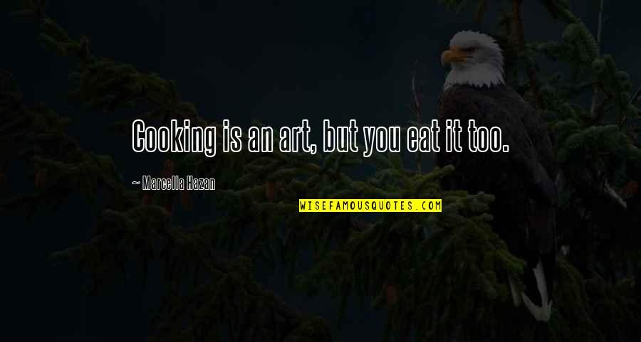 The Art Of Cooking Quotes By Marcella Hazan: Cooking is an art, but you eat it The Art Of Cooking Quotes By Marcella Hazan: Cooking is an art, but you eat it