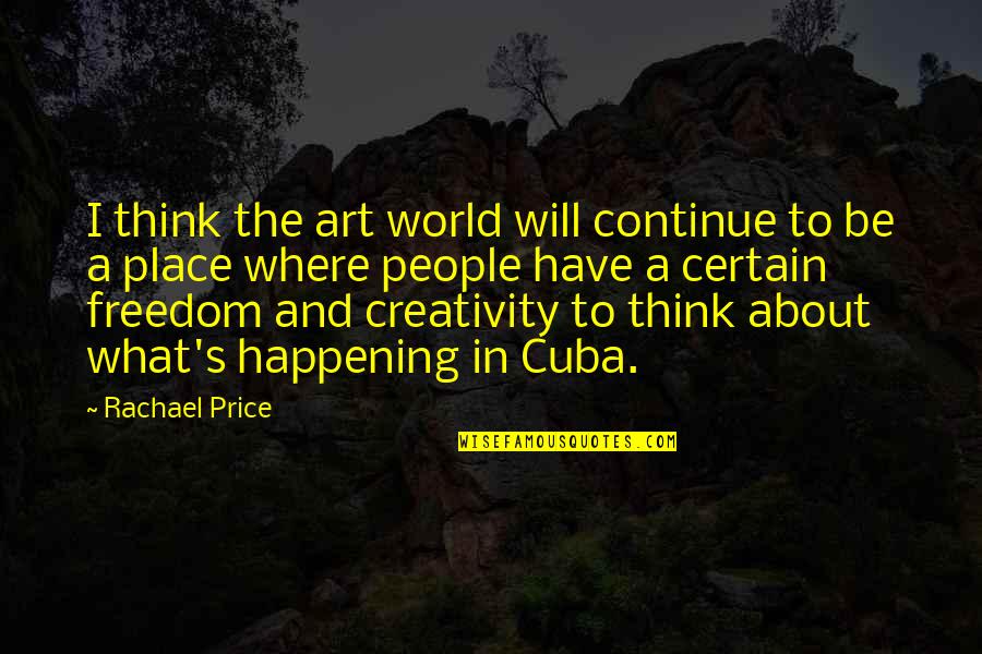 The Art Of Cooking Quotes By Rachael Price: I think the art world will continue to The Art Of Cooking Quotes By Rachael Price: I think the art world will continue to