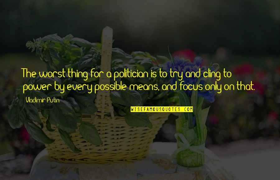The Art Of Cooking Quotes By Vladimir Putin: The worst thing for a politician is to The Art Of Cooking Quotes By Vladimir Putin: The worst thing for a politician is to