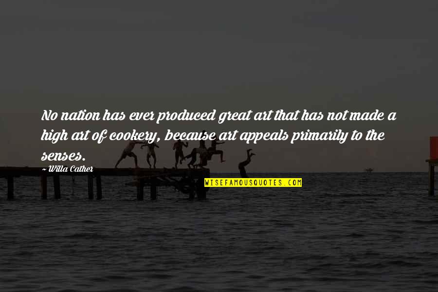 The Art Of Cooking Quotes By Willa Cather: No nation has ever produced great art that The Art Of Cooking Quotes By Willa Cather: No nation has ever produced great art that