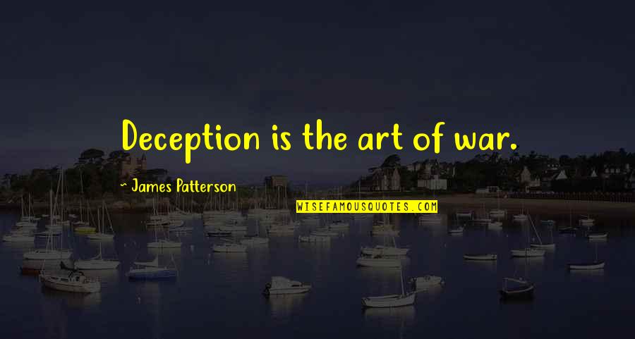 The Art Of Deception Quotes By James Patterson: Deception is the art of war.