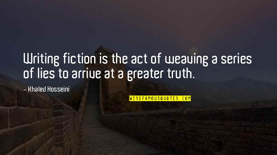 The Art Of Deception Quotes By Khaled Hosseini: Writing fiction is the act of weaving a