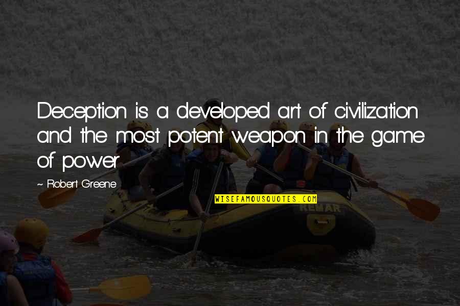 The Art Of Deception Quotes By Robert Greene: Deception is a developed art of civilization and