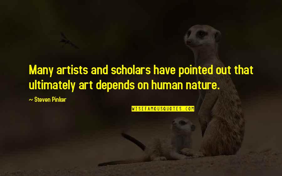 The Art Of Human Nature Quotes By Steven Pinker: Many artists and scholars have pointed out that
