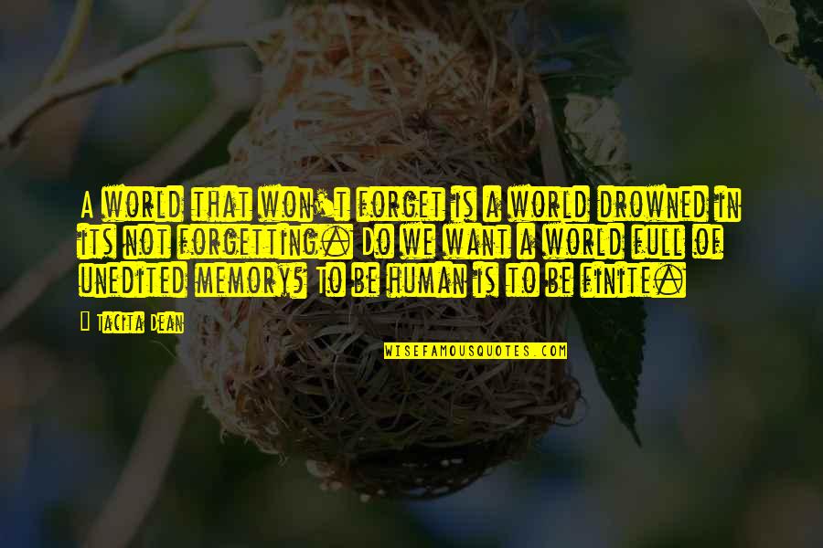 The Art Of Human Nature Quotes By Tacita Dean: A world that won't forget is a world
