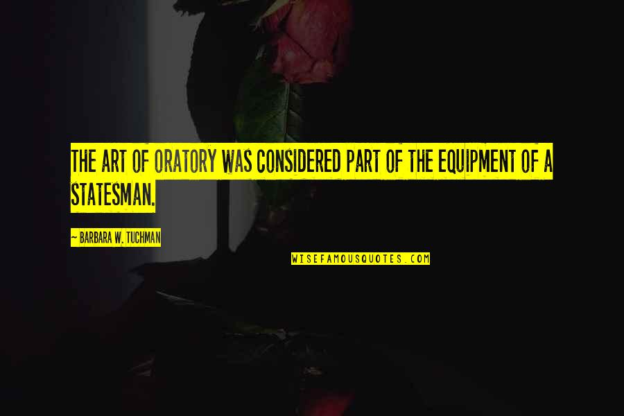 The Art Of Leadership Quotes By Barbara W. Tuchman: The art of oratory was considered part of The Art Of Leadership Quotes By Barbara W. Tuchman: The art of oratory was considered part of