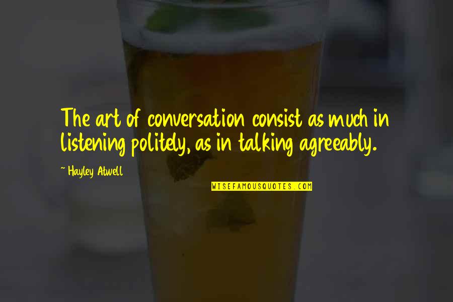 The Art Of Listening Quotes By Hayley Atwell: The art of conversation consist as much in