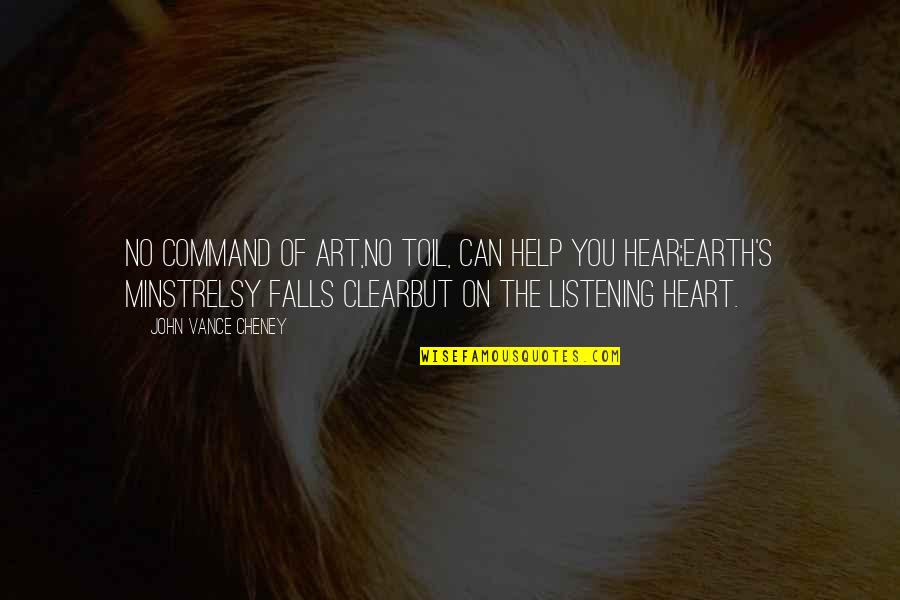 The Art Of Listening Quotes By John Vance Cheney: No command of art,No toil, can help you The Art Of Listening Quotes By John Vance Cheney: No command of art,No toil, can help you