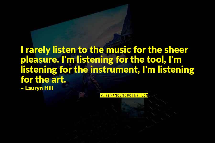 The Art Of Listening Quotes By Lauryn Hill: I rarely listen to the music for the