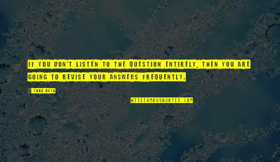 The Art Of Listening Quotes By Toba Beta: If you don't listen to the question entirely,