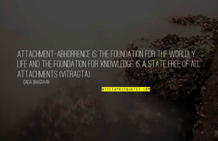 The Art Of Living Book Quotes By Dada Bhagwan: Attachment-abhorrence is the foundation for the worldly life